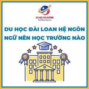 Du học Đài Loan hệ ngôn ngữ năm 2025 nên chọn trường nào?